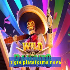 tigre plataforma nova